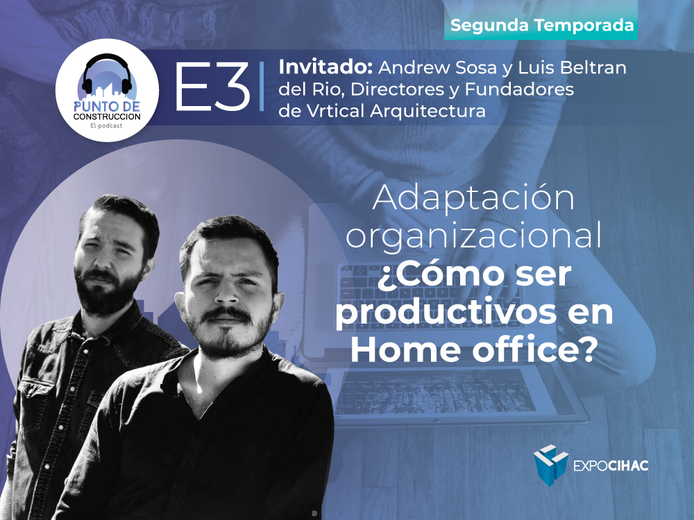 PODCAST | Punto de Construcción: Adaptación organizacional: ¿Cómo ser productivos en Home Office?