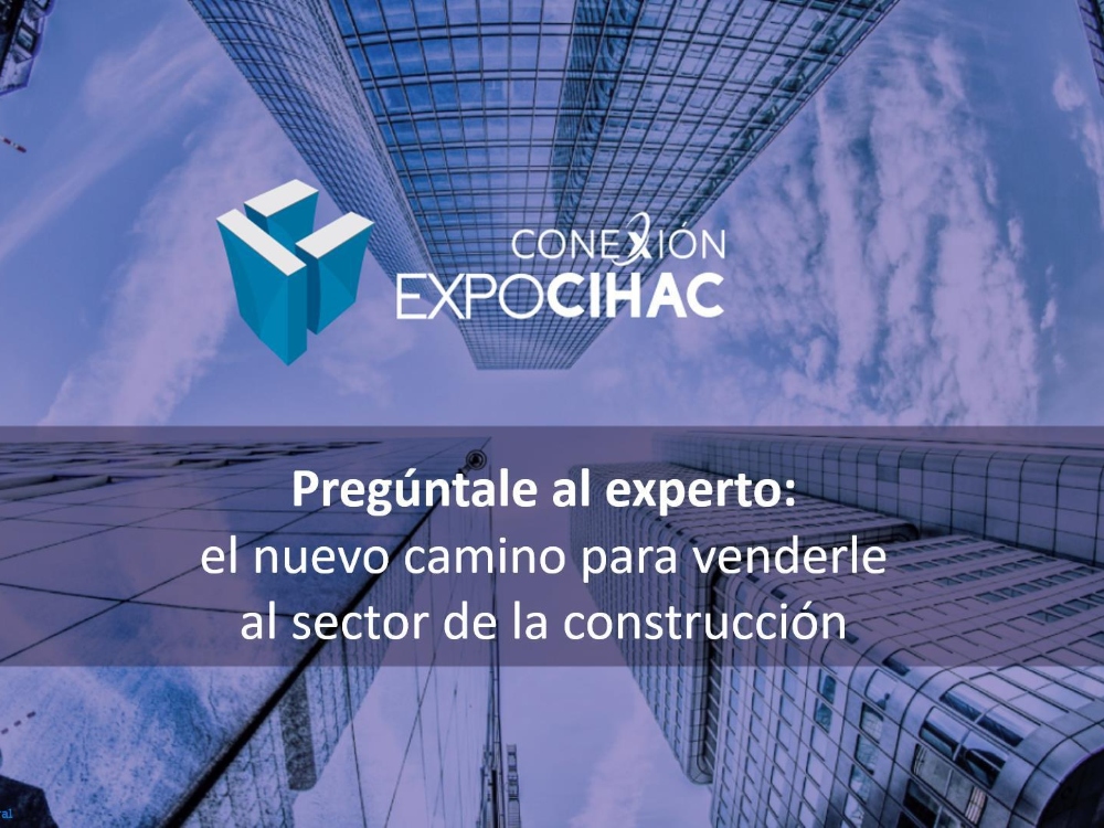 WEBINAR | Pregúntale al experto:  el nuevo camino para venderle  al sector de la construcción