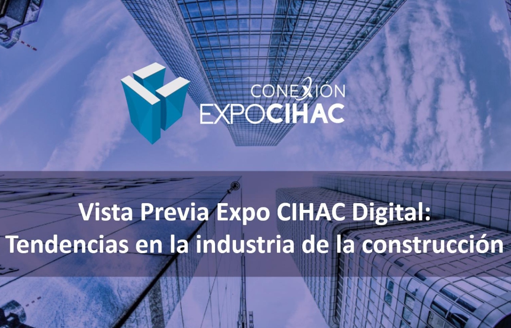 Vista Previa Expo CIHAC Digital: Tendencias en la industria de la construcción